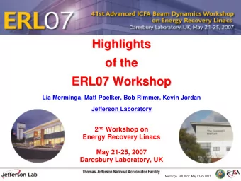 Highlights  Highlights  of the  of the  ERL07 Workshop  ERL07 Workshop  Lia Merminga, Matt Poelker,