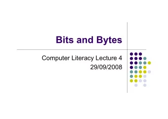Bits and Bytes  Computer Literacy Lecture 4  29/09/2008  Lecture Overview  Lecture Topics