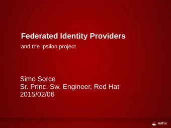 Federated Identity Providers  and the Ipsilon project  Simo Sorce  Sr. Princ. Sw. Engineer, Red Hat