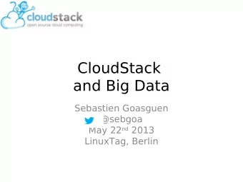 CloudStack  and Big Data  Sebastien Goasguen  @sebgoa May 22 nd 2013  LinuxTag, Berlin  Google