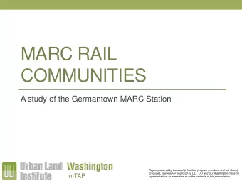 COMMUNITIES  A study of the Germantown MARC Station  Report prepared by Leadership Institute