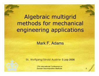 Algebraic multigrid  methods for mechanical  engineering applications  Mark F. Adams St.