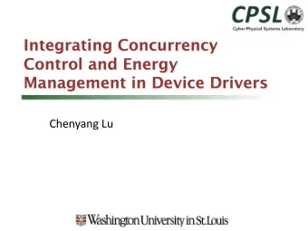 Integrating Concurrency  Control and Energy  Management in Device Drivers  Chenyang Lu  Why worry