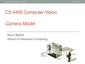 CS 4495 Computer Vision Camera Model  Aaron Bobick  School of Interactive Computing  Camera Model