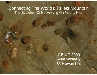 Connecting The Wor  orld's Tallest Mountain  The Evolution Of Netw  tworking On Mauna Kea  CENIC