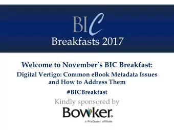 Breakfasts 2017 Welcome to Novembers BIC Breakfast:  Digital Vertigo: Common eBook Metadata