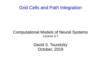 Grid Cells and Path Integration  Computational Models of Neural Systems  Lecture 3.7  David S.