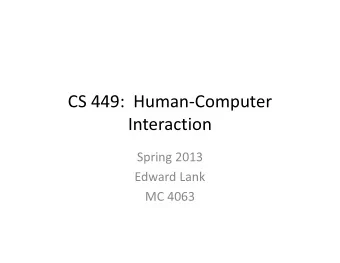CS 449:  Human-Computer  Interaction  Spring 2013  Edward Lank  MC 4063  Take Aways  Quick