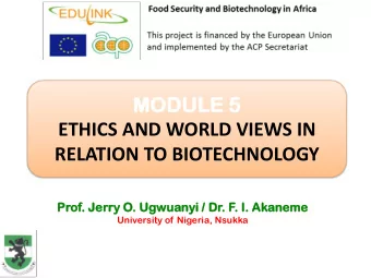 ETHICS AND WORLD VIEWS IN RELATION TO BIOTECHNOLOGY  Prof.  . Jerry  ry O. Ugwu  wuanyi  anyi / D