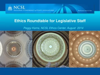 Ethics Roundtable for Legislative Staff  Peggy Kerns, NCSL Ethics Center, August  2014 Legislative