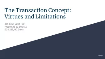 The Transaction Concept:  Virtues and Limitations  Jim Gray, June 1981  Presented by Zhiyi Xu  ECS