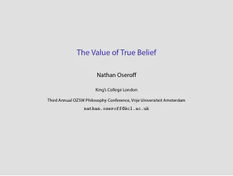 The Value of True Belief  Nathan Oserofg  Kings College London  Third Annual OZSW Philosophy