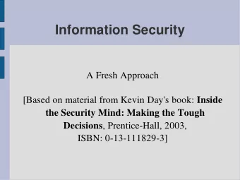 Information Security  A Fresh Approach [Based on material from Kevin Day's book: Inside  the