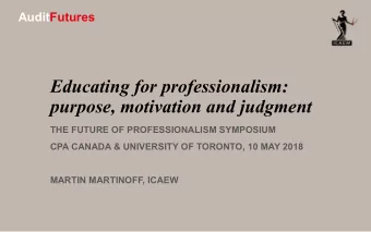 Educating for professionalism:  purpose, motivation and judgment  THE FUTURE OF PROFESSIONALISM