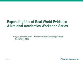 Expanding Use of Real-World Evidence  A National Academies Workshop Series Gregory Simon MD MPH