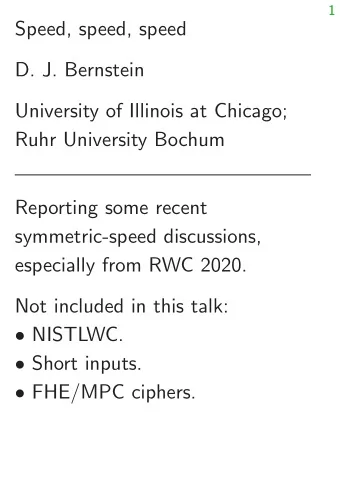 Speed, speed, speed  D. J. Bernstein  University of Illinois at Chicago;  Ruhr University Bochum