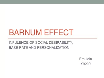 BARNUM EFFECT  INFULENCE OF SOCIAL DESIRABILITY,  BASE RATE AND PERSONALIZATION  Era Jain  Y9209