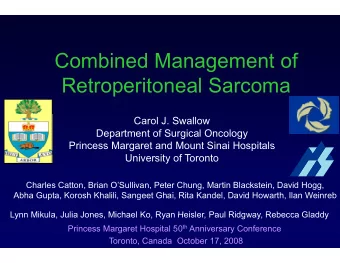 Combined M  anagement of  Retroperiton  Retroperiton  neal Sarcoma  neal Sarcoma  Carol J.  Swallow