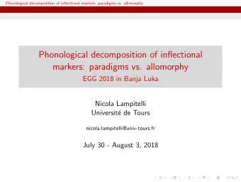 Phonological decomposition of inflectional  markers: paradigms vs. allomorphy  EGG 2018 in Banja