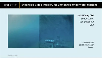 UDT 2019  Enhanced Video Imagery for Unmanned Underwater Missions  Jack Wade, CEO  ZMICRO, Inc.