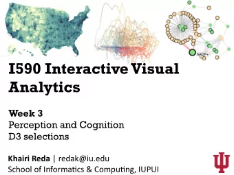 I590 Interactive Visual  Analytics  Week 3  Perception and Cognition  D3 selections Khairi Reda |
