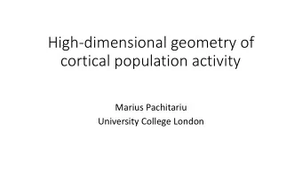 High-dimensional geometry of  cortical population activity  Marius Pachitariu  University College