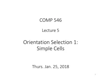 Simple Cells  Thurs. Jan. 25, 2018  1  Recall last lecture:  DOG (lateral inhibition), cross