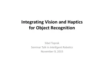 Integrating Vision and Haptics  for Object Recognition  Sibel Toprak Seminar Talk in Intelligent