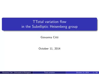 TTotal variation flow  in the Subelliptic Heisenberg group  Giovanna Citti  October 11, 2014