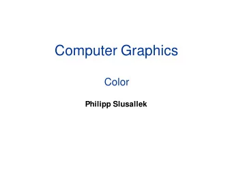 Computer Graphics  Color  Philipp Slusallek  Color Representation  Physics: No notion of