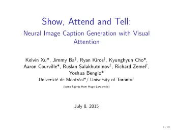 Show, Attend and Tell:  Neural Image Caption Generation with Visual  Attention Kelvin Xu*, Jimmy Ba