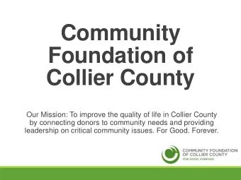 Collier County  Our Mission: To improve the quality of life in Collier County  by connecting donors
