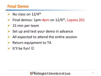 Final  Demo    No  class  on  12/4 th   Final  demos:  1pm-4pm