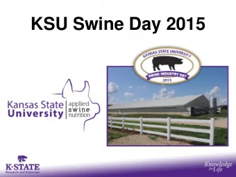 KSU Swine Day 2015  Latest Update on  K-State Applied Swine Nutrition Research  The ones that do