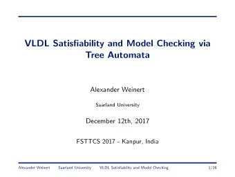 VLDL Satisfiability and Model Checking via  Tree Automata  Alexander Weinert  Saarland University
