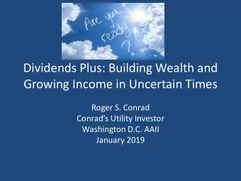 Dividends Plus: Building Wealth and  Growing Income in Uncertain Times  Roger S. Conrad  Conrads