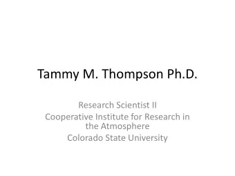 Tammy M. Thompson Ph.D.  Research Scientist II  Cooperative Institute for Research in  the