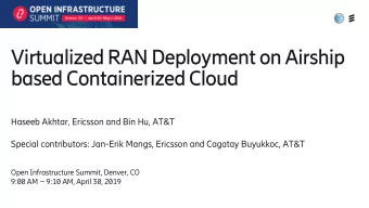 based Containerized Cloud  Haseeb Akhtar, Ericsson and Bin Hu, AT&amp;T  Special contributors:
