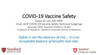 COV  OVID-19 Vaccine Sa  Safety  Grace M. Lee, MD MPH  Chair, ACIP COVID-19 Vaccine Safety