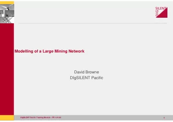 Modelling of a Large Mining Network  David Browne  DIgSILENT Pacific  DIgSILENT Pacific Training