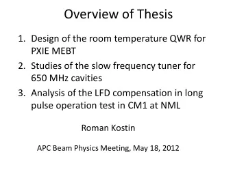 Overview of Thesis  1. Design of the room temperature QWR for  PXIE MEBT  2. Studies of the slow
