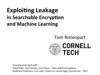 Exploi'ng  Leakage      in  Searchable  Encryp'on      and  Machine