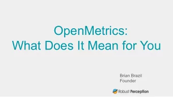 OpenMetrics:  What Does It Mean for You  Brian Brazil  Founder  Who am I?  Engineer passionate