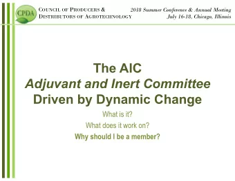 The AIC  Adjuvant and Inert Committee  Driven by Dynamic Change  What is it?  What does it work on?