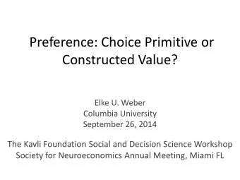 Constructed Value?  Elke U. Weber  Columbia University  September 26, 2014  The Kavli Foundation