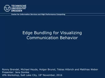 Edge Bundling for Visualizing  Communication Behavior  Ronny Brendel, Michael Heyde, Holger Brunst,