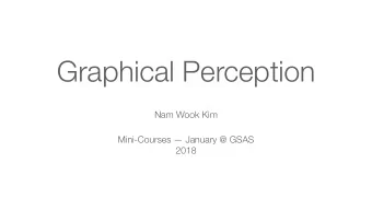 Graphical Perception  Nam Wook Kim  Mini-Courses  January @ GSAS  2018  What is graphical