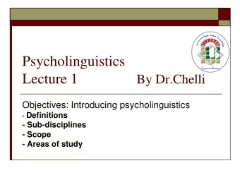 Psycholinguistics Lecture 1 By Dr.Chelli  Objectives: Introducing psycholinguistics - Definitions