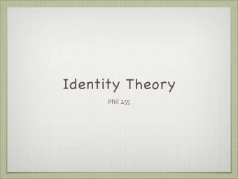 Identity Theory Phil 255  Brains Mass: 1-2 kg (2% body weight ) 25% energy ( glucose ) Power: ~20