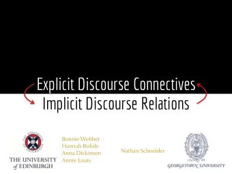 Explicit Discourse Connectives   Implicit Discourse Relations  Bonnie Webber  Hannah Rohde